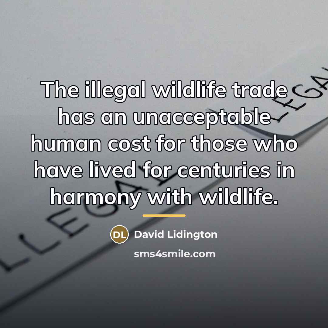 “The illegal wildlife trade has an unacceptable human cost for…” quote by David Lidington
