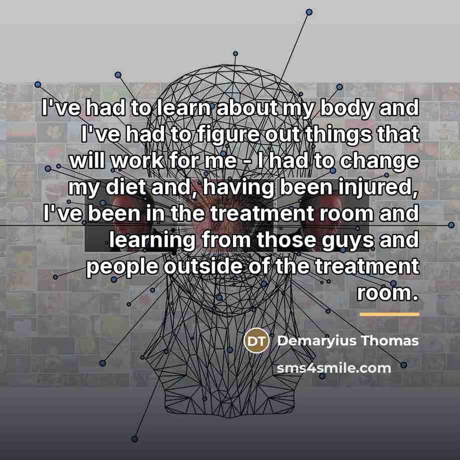 “I've had to learn about my body and I've had…” quote by Demaryius Thomas