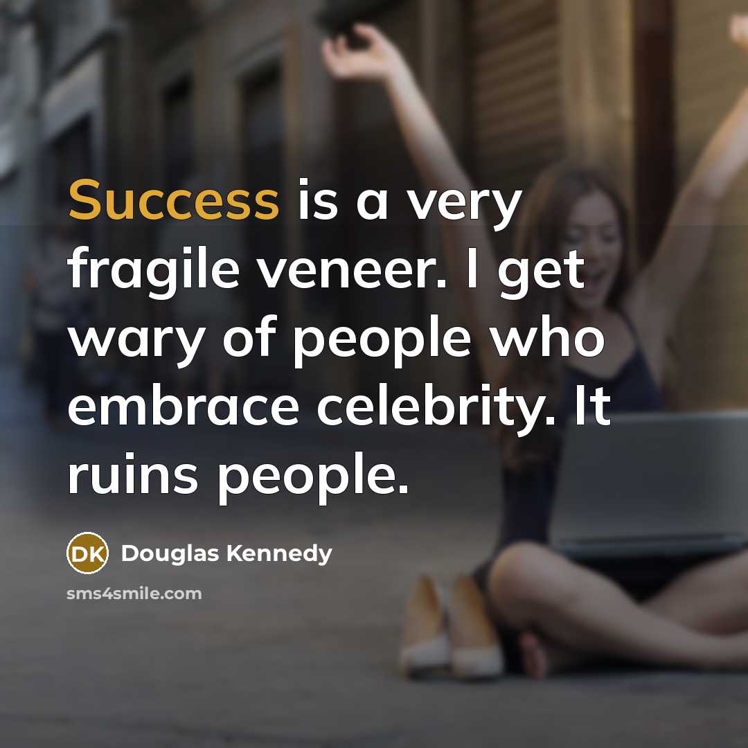 “Success is a very fragile veneer. I get wary of…” quote by Douglas Kennedy