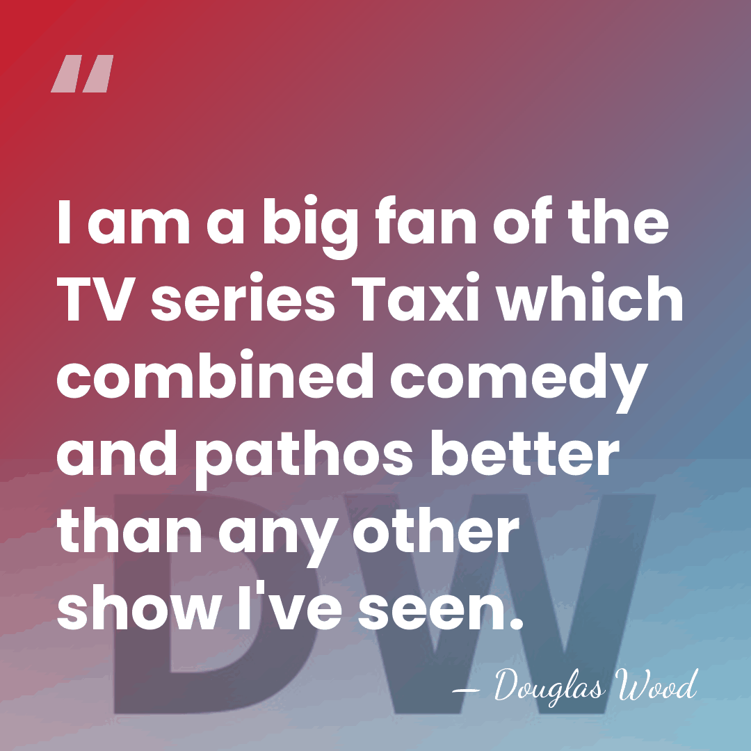 I am a big fan of the TV series Taxi which combined&hellip; - Douglas Wood