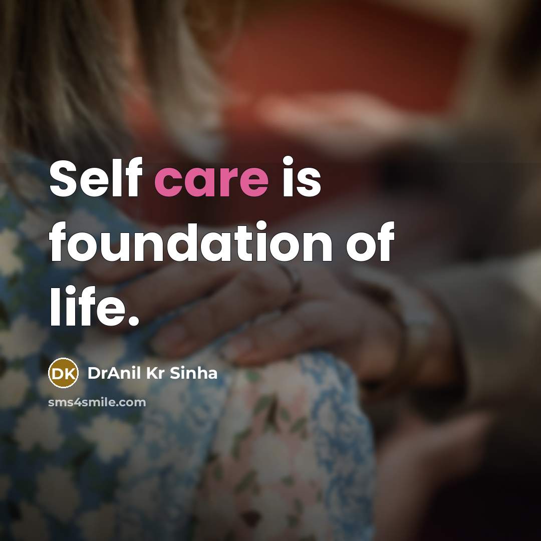 “Self care is foundation of life.…” quote by DrAnil Kr Sinha
