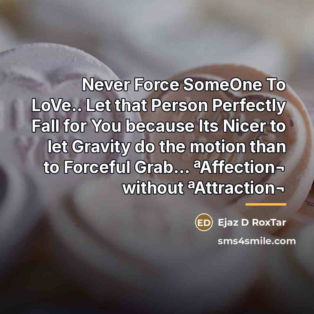 “Never Force SomeOne To LoVe.. Let that Person Perfectly Fall…” quote by Ejaz D RoxTar