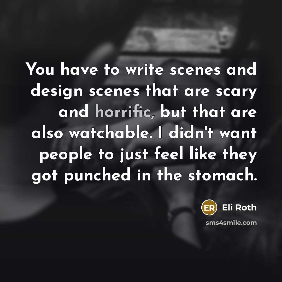 “You have to write scenes and design scenes that are…” quote by Eli Roth