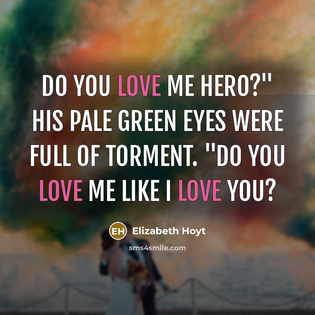 “Do you love me Hero?" His pale green eyes were…” quote by Elizabeth Hoyt