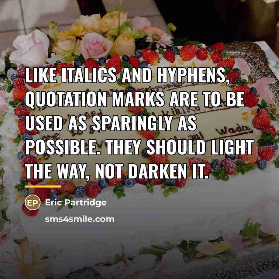 “Like italics and hyphens, quotation marks are to be used…” quote by Eric Partridge