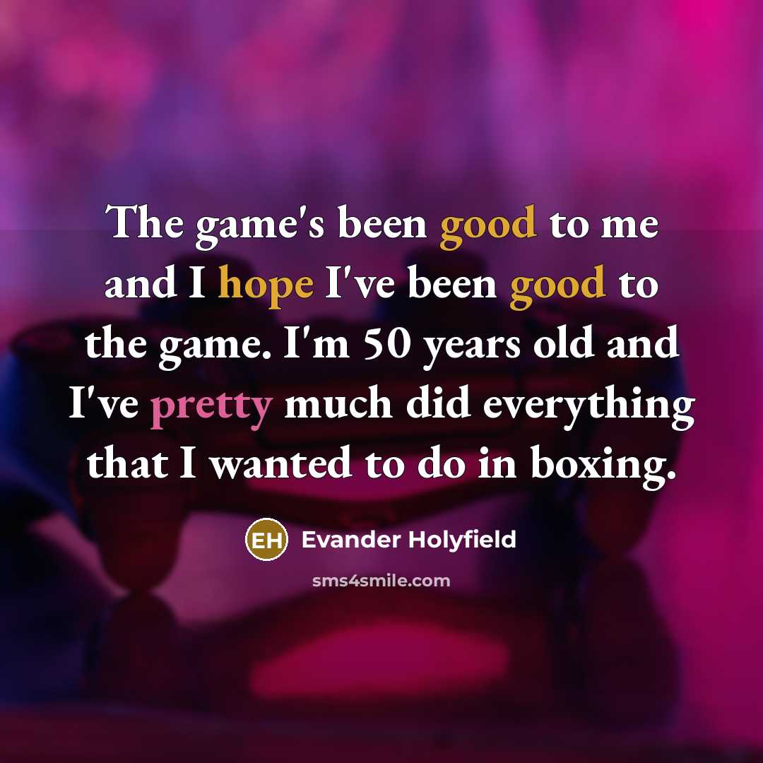 “The game's been good to me and I hope I've…” quote by Evander Holyfield
