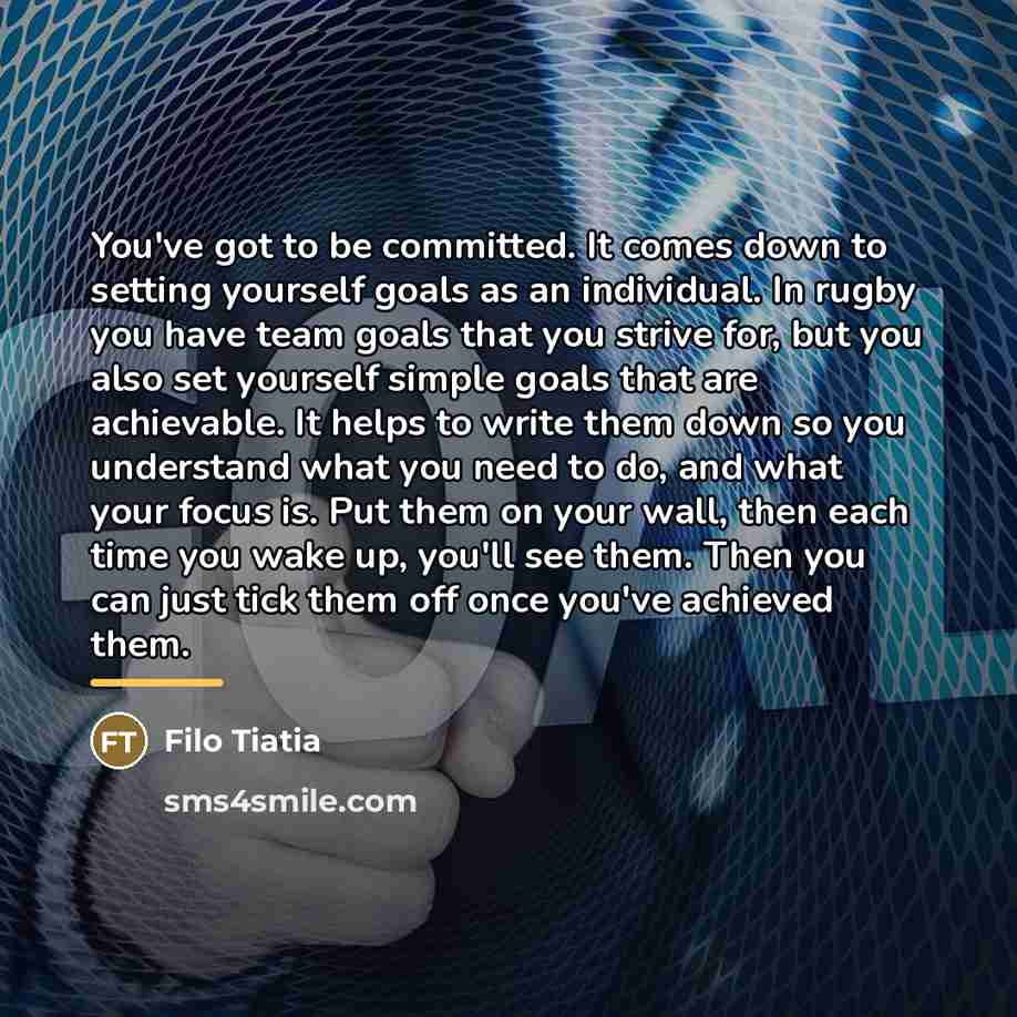 “You've got to be committed. It comes down to setting…” quote by Filo Tiatia