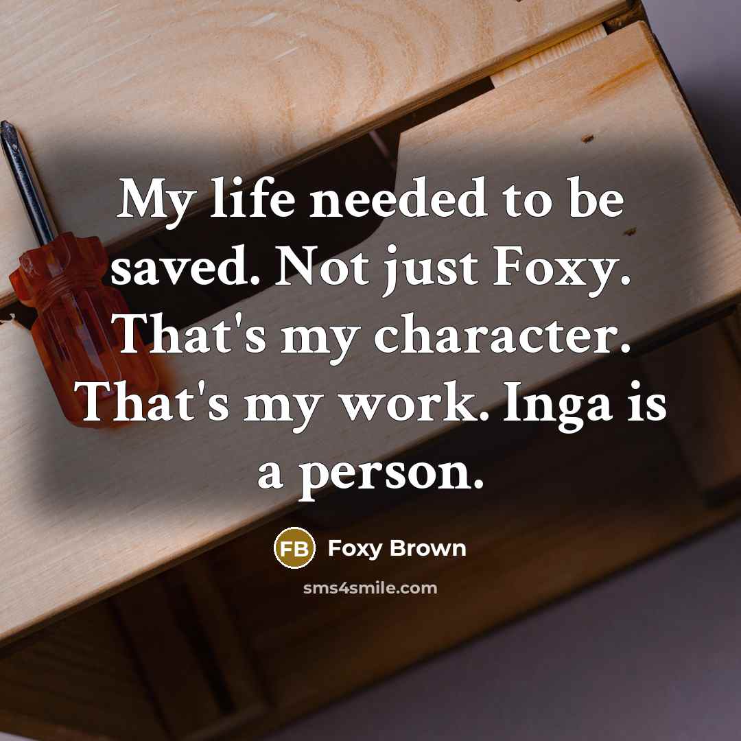 “My life needed to be saved. Not just Foxy. That's…” quote by Foxy Brown