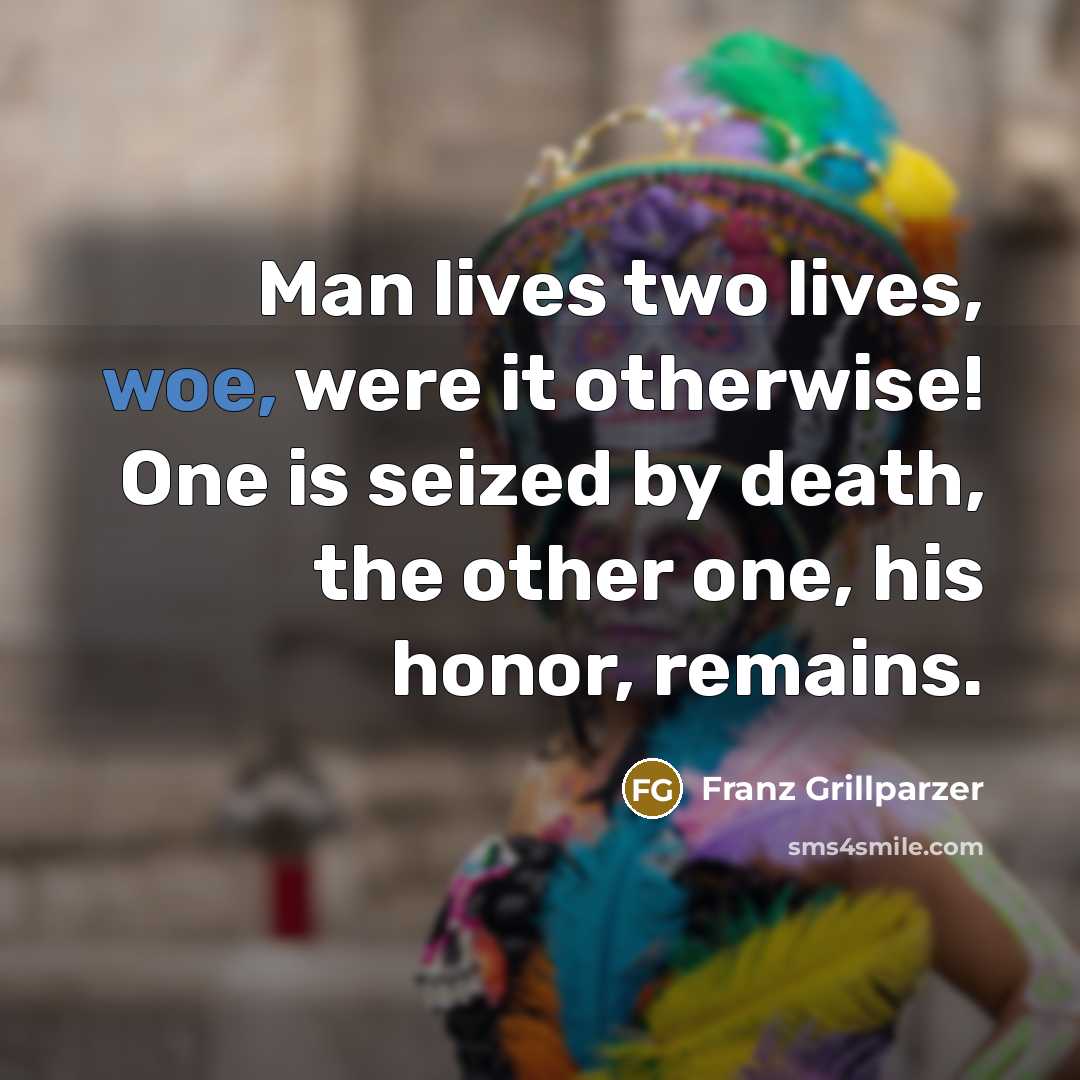“Man lives two lives, woe, were it otherwise! One is…” quote by Franz Grillparzer