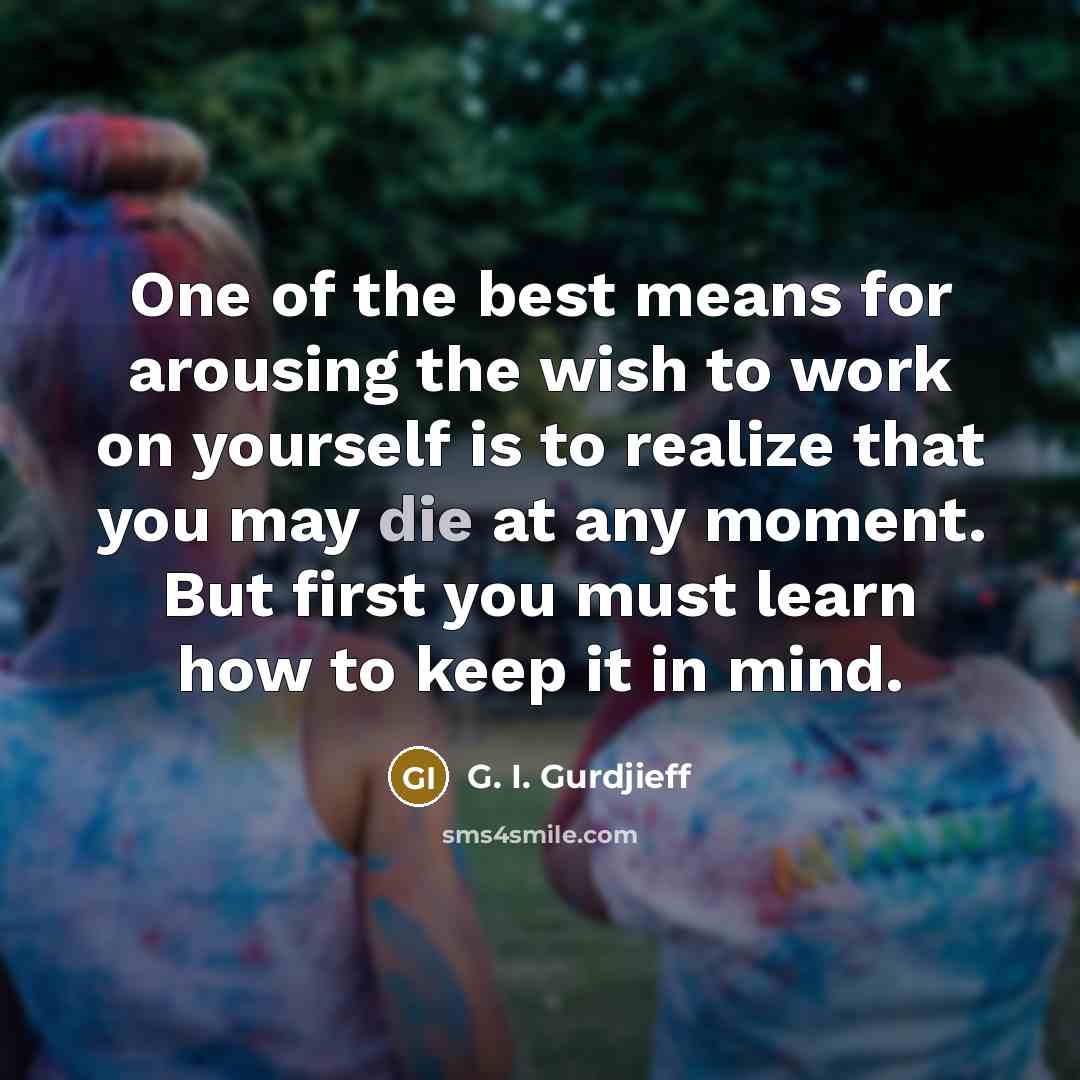 “One of the best means for arousing the wish to…” quote by G. I. Gurdjieff