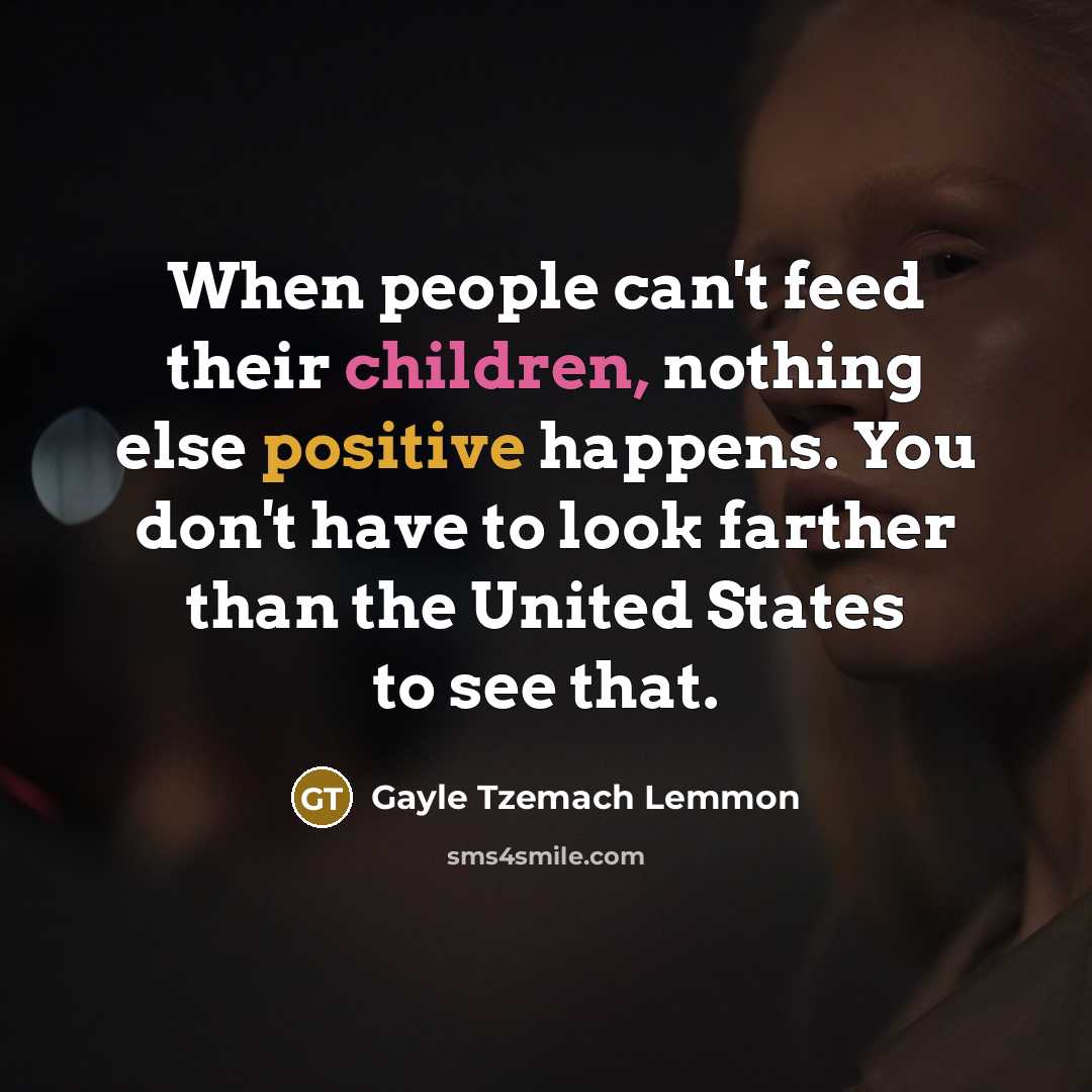 “When people can't feed their children, nothing else positive happens.…” quote by Gayle Tzemach Lemmon