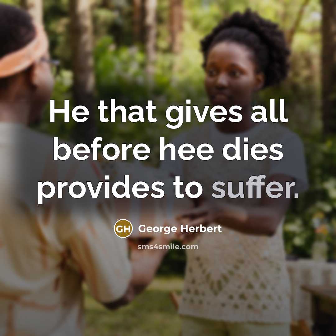 “He that gives all before hee dies provides to suffer.…” quote by George Herbert