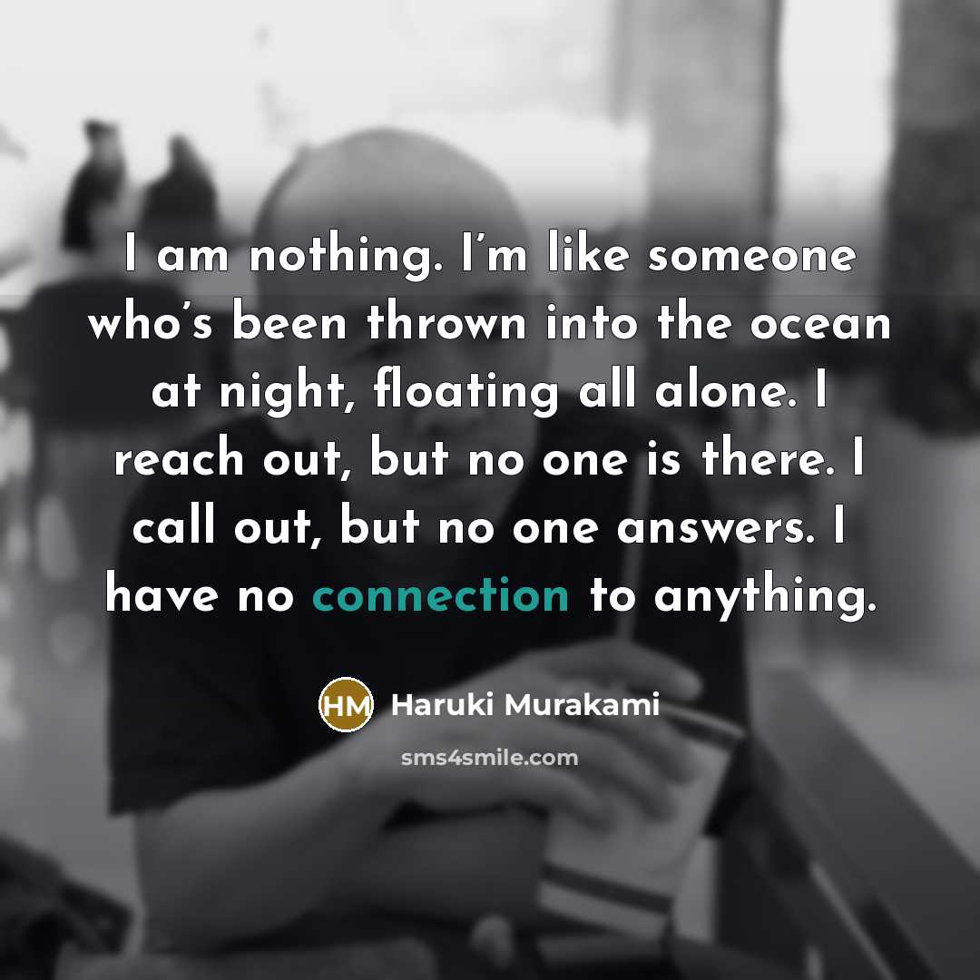 “I am nothing. I’m like someone who’s been thrown into…” quote by Haruki Murakami