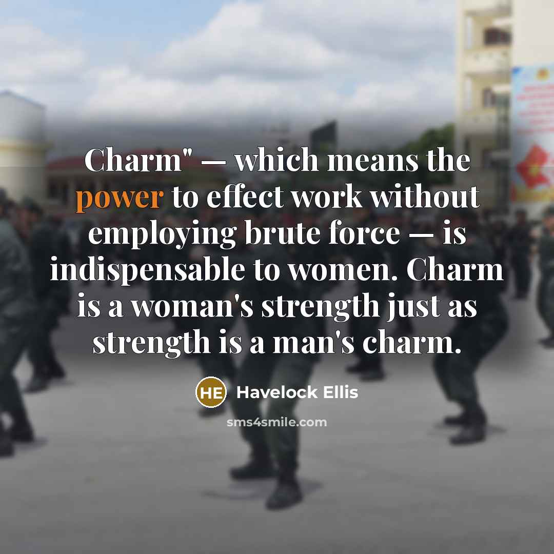 “Charm" — which means the power to effect work without…” quote by Havelock Ellis