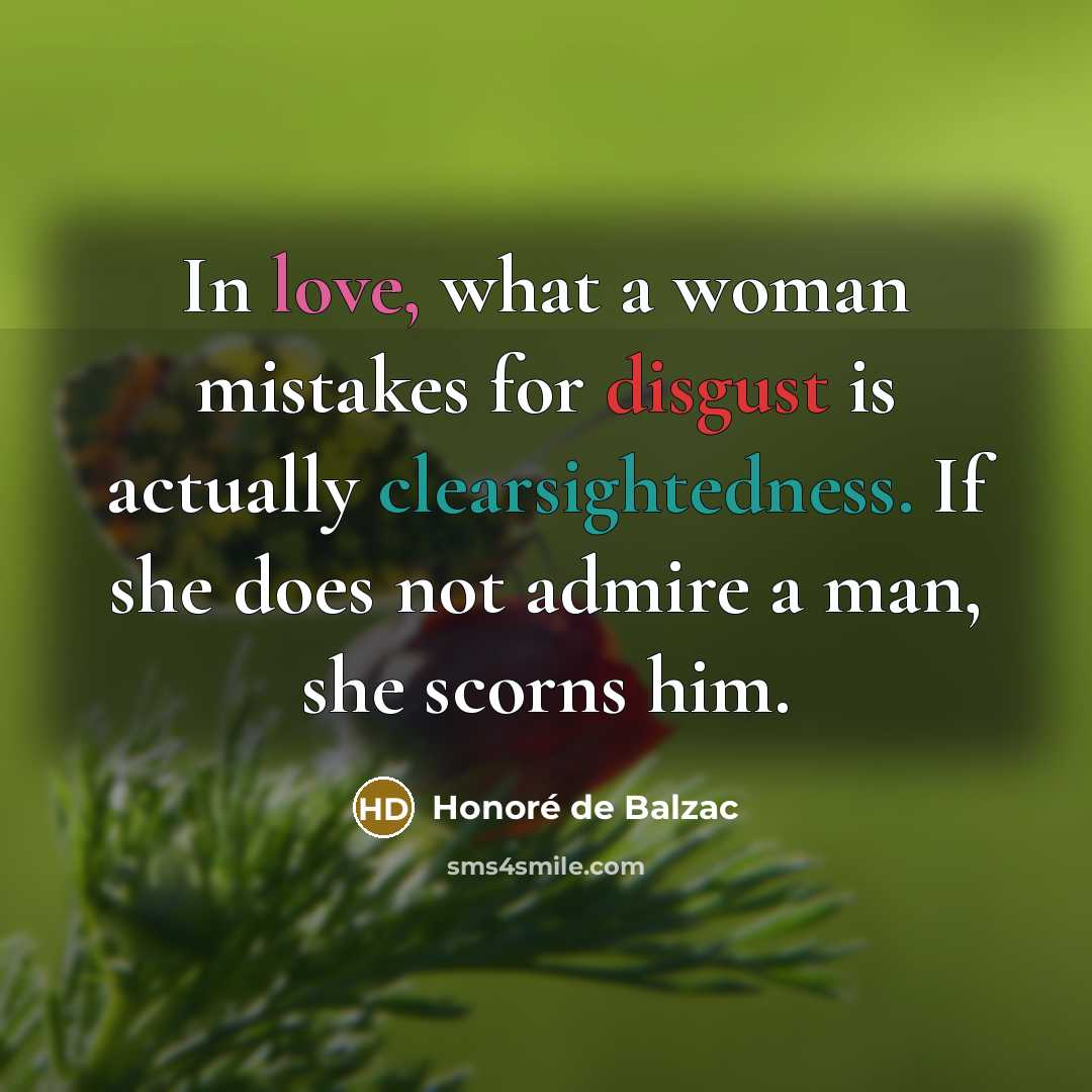 “In love, what a woman mistakes for disgust is actually…” quote by Honore de Balzac
