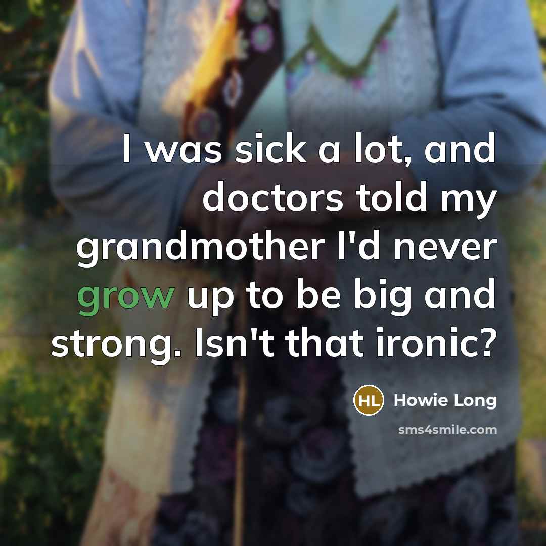 “I was sick a lot, and doctors told my grandmother…” quote by Howie Long