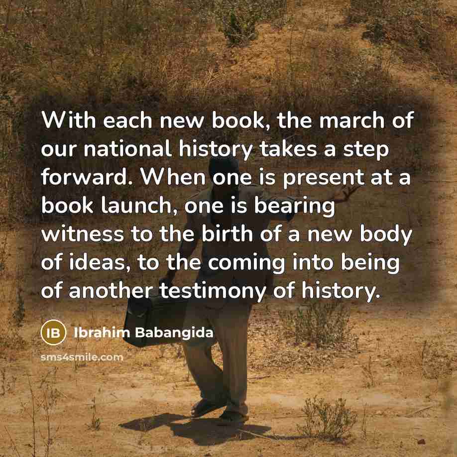 “With each new book, the march of our national history…” quote by Ibrahim Babangida