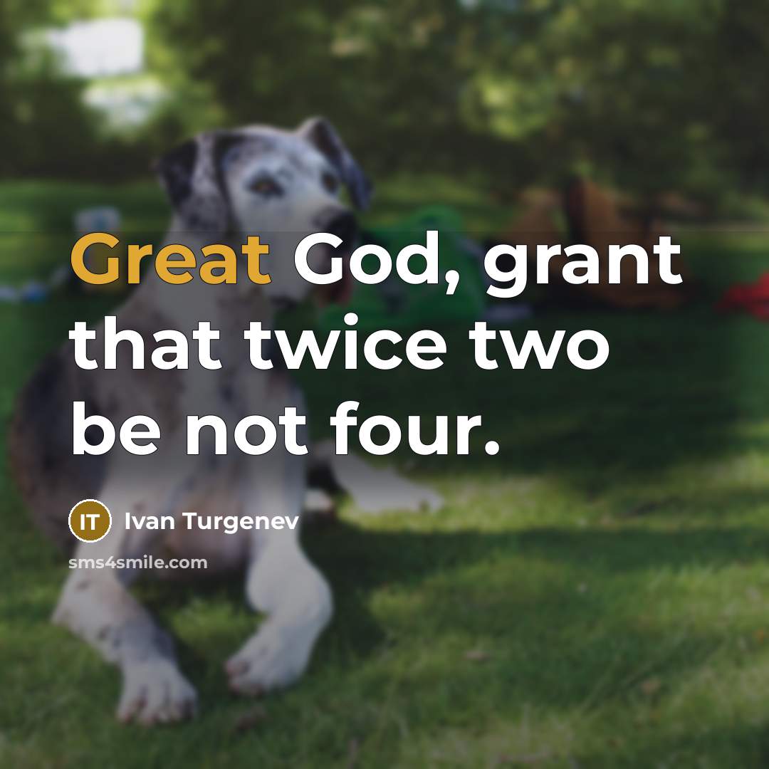 “Great God, grant that twice two be not four.…” quote by Ivan Turgenev