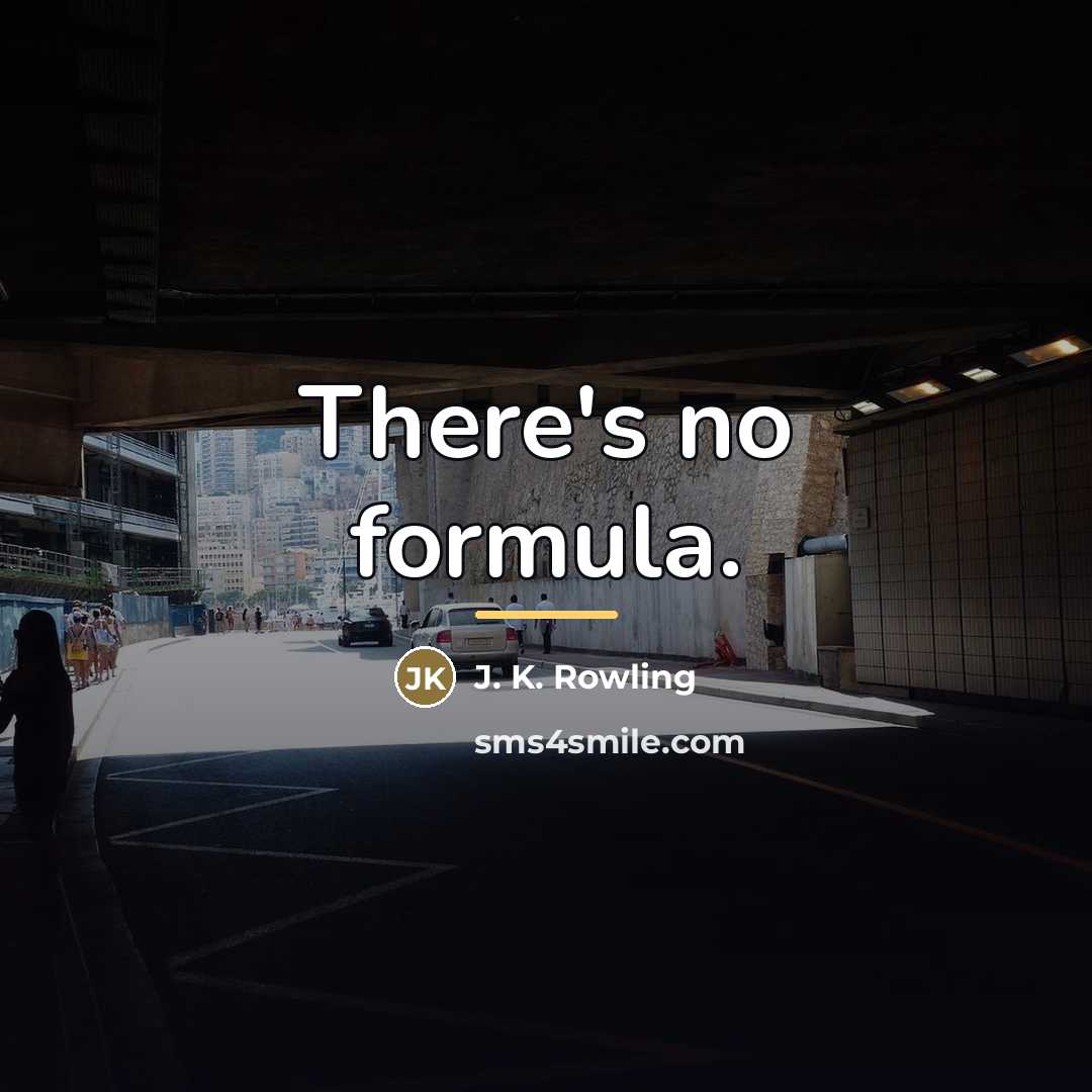 “There's no formula.…” quote by J. K. Rowling
