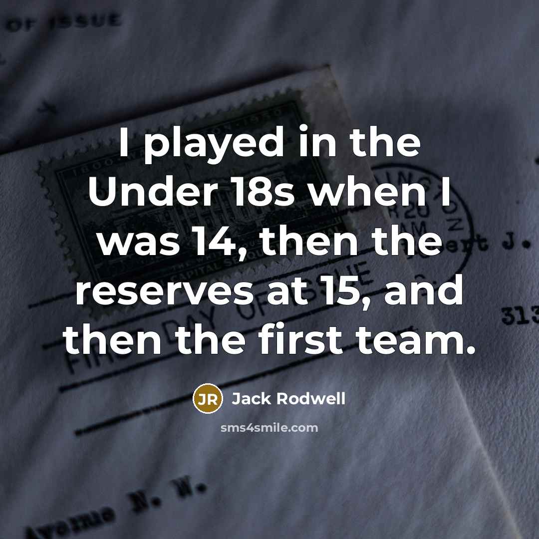“I played in the Under 18s when I was 14,…” quote by Jack Rodwell