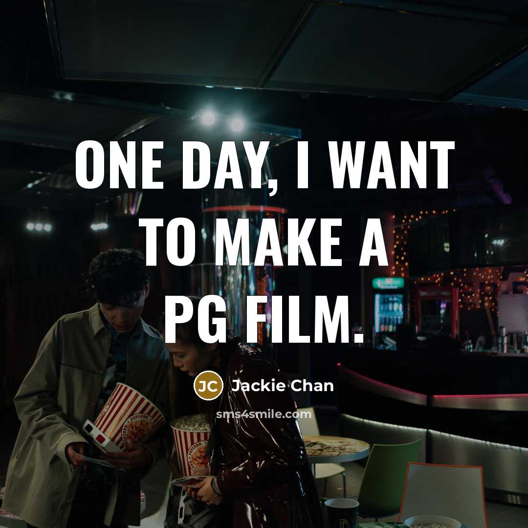 “One day, I want to make a PG film.…” quote by Jackie Chan