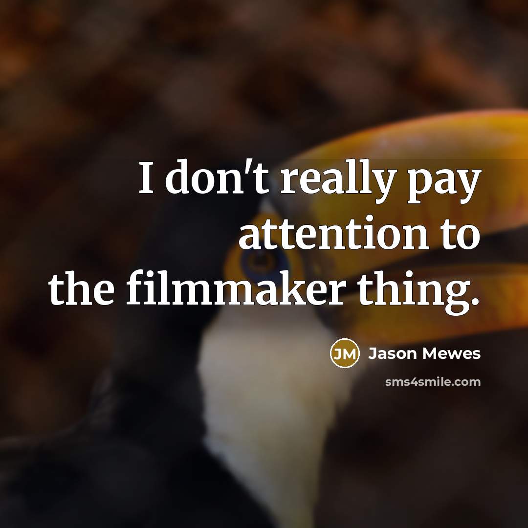 “I don't really pay attention to the filmmaker thing.…” quote by Jason Mewes