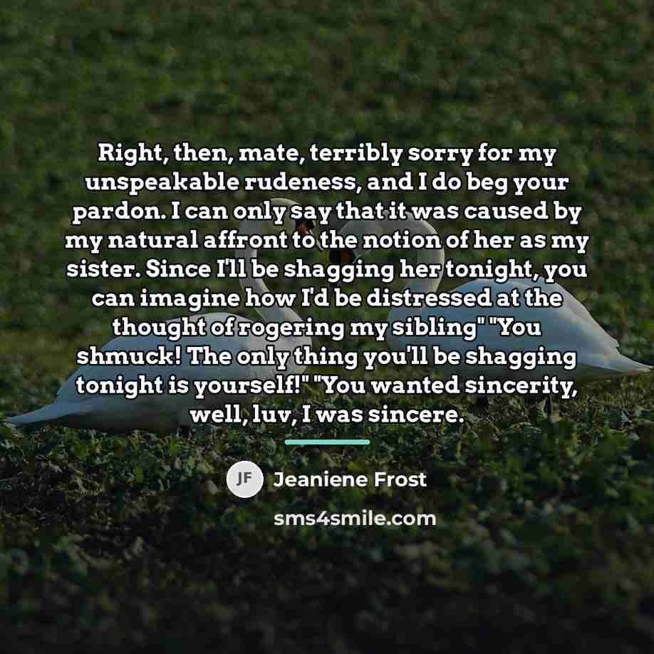 “Right, then, mate, terribly sorry for my unspeakable rudeness, and…” quote by Jeaniene Frost