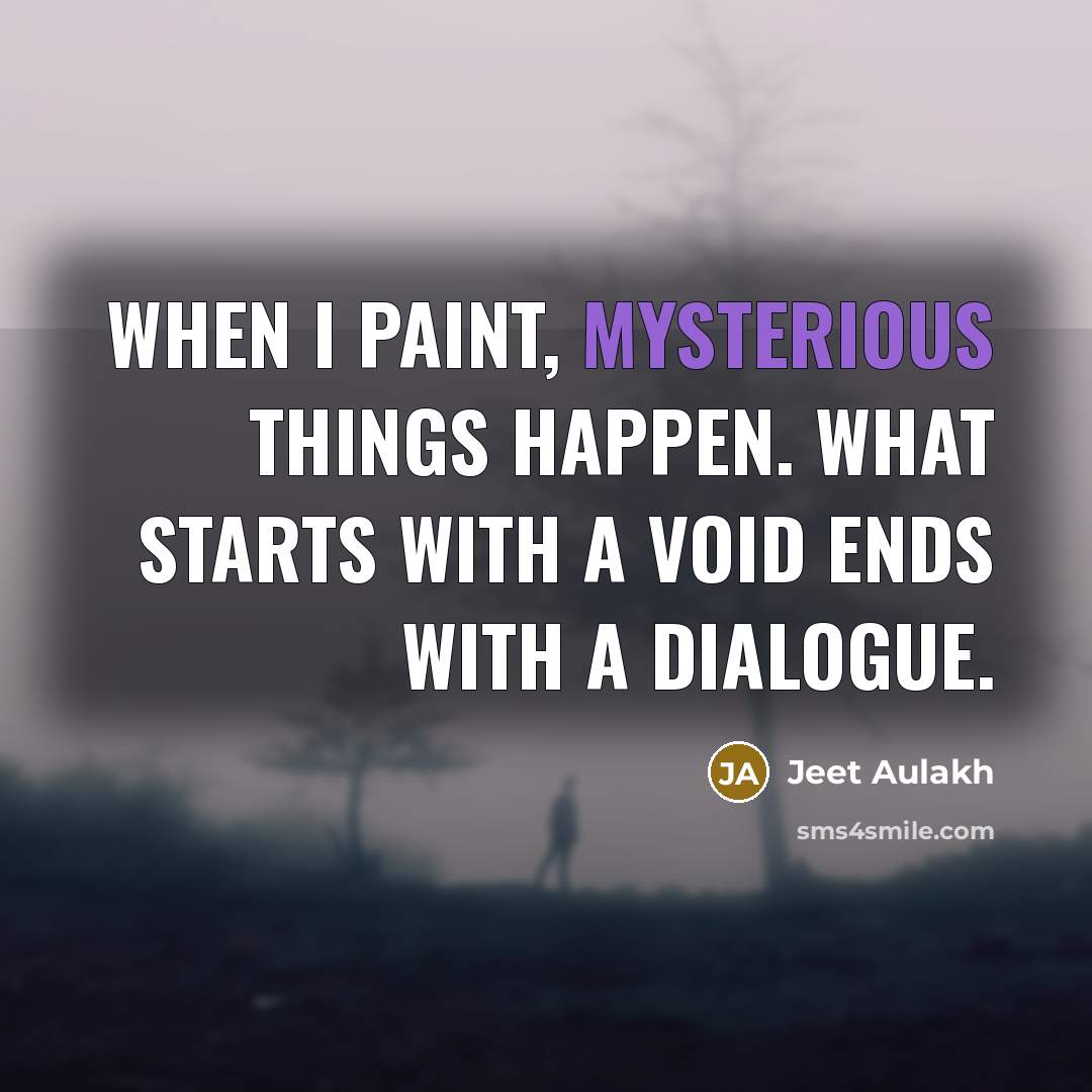 “When I paint, mysterious things happen. What starts with a…” quote by Jeet Aulakh