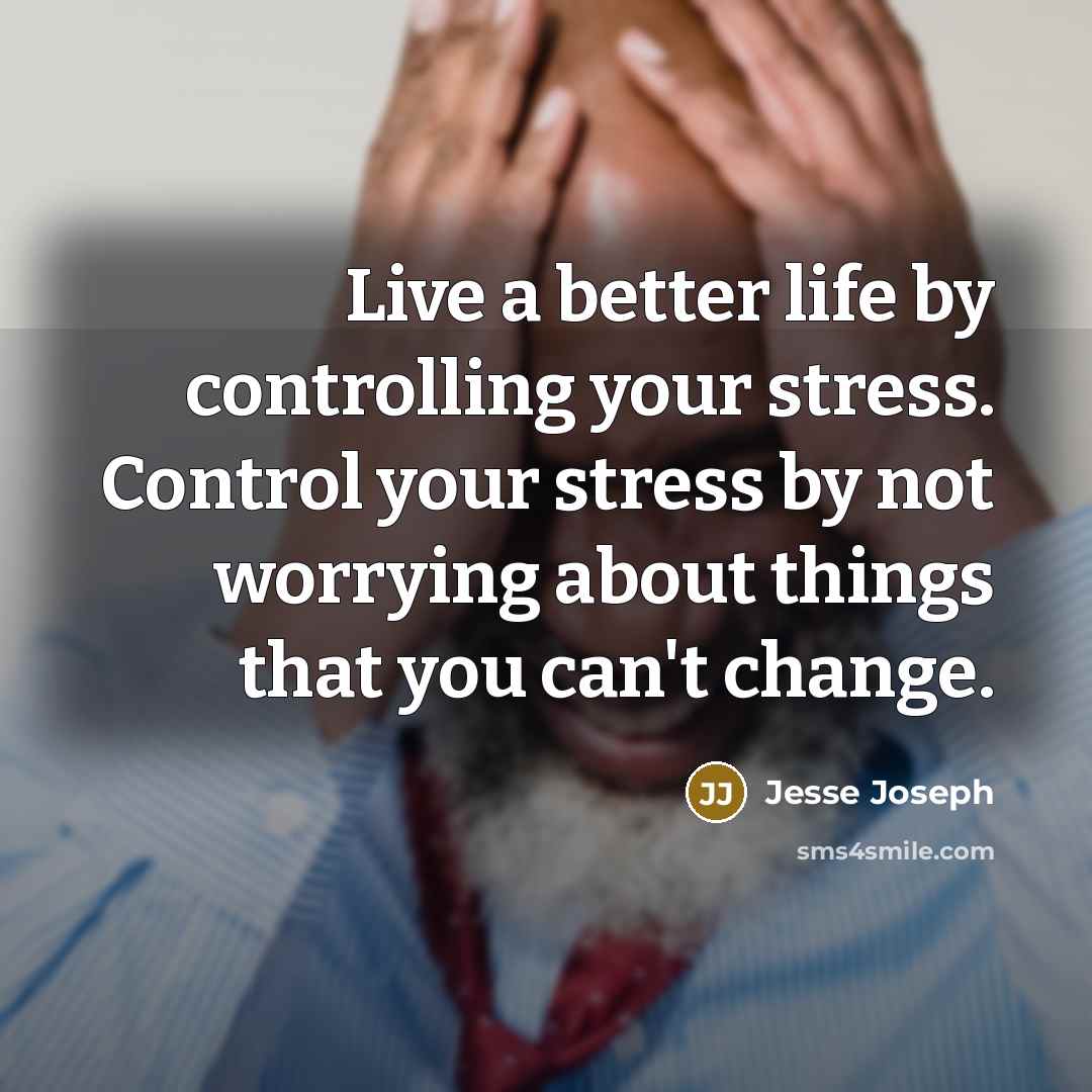 “Live a better life by controlling your stress. Control your…” quote by Jesse Joseph