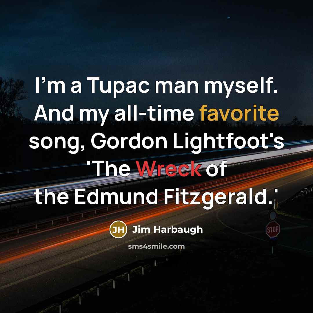 “I'm a Tupac man myself. And my all-time favorite song,…” quote by Jim Harbaugh