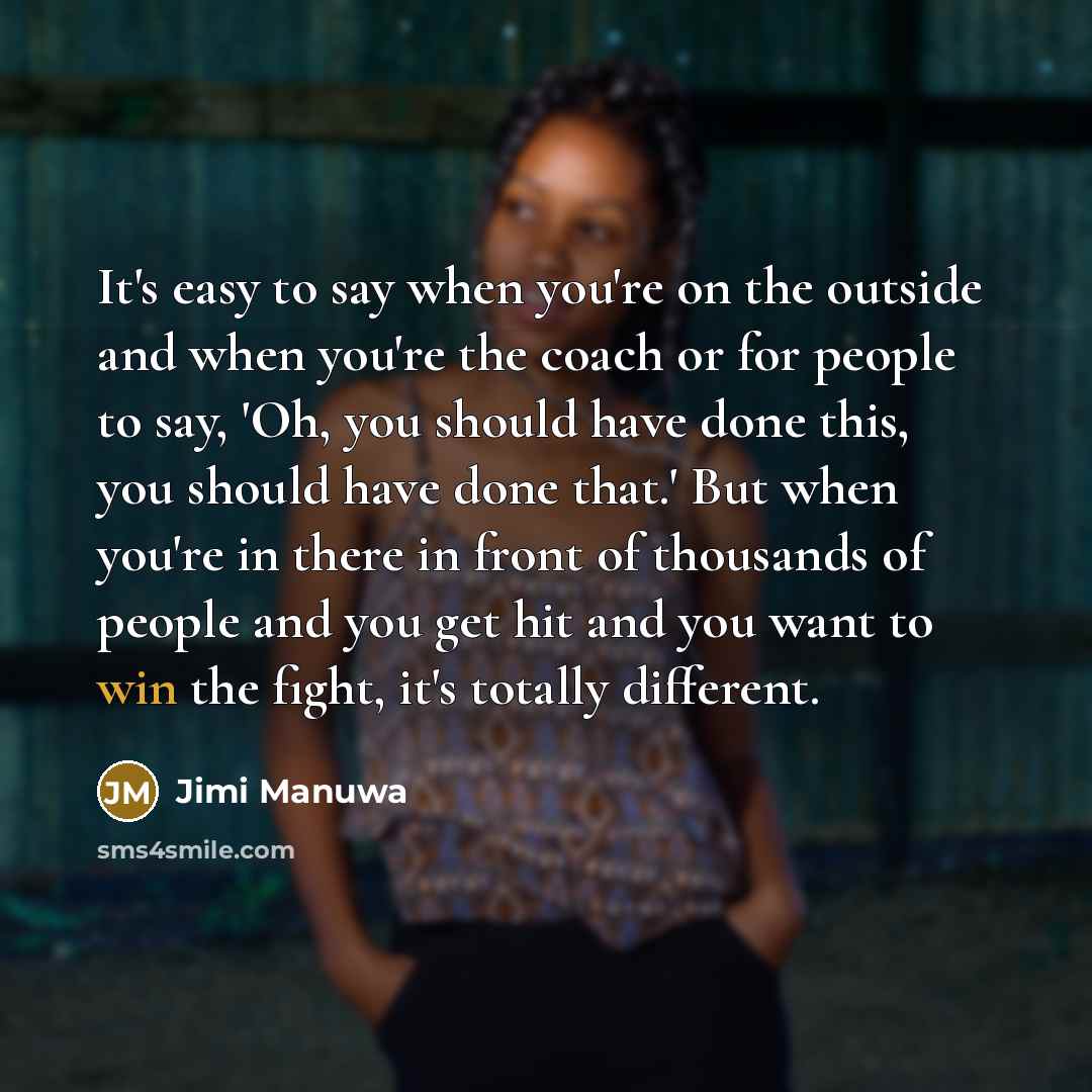 “It's easy to say when you're on the outside and…” quote by Jimi Manuwa