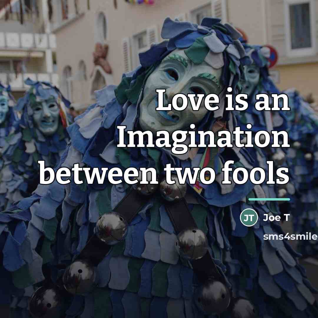 “Love is an Imagination between two fools…” quote by Joe T
