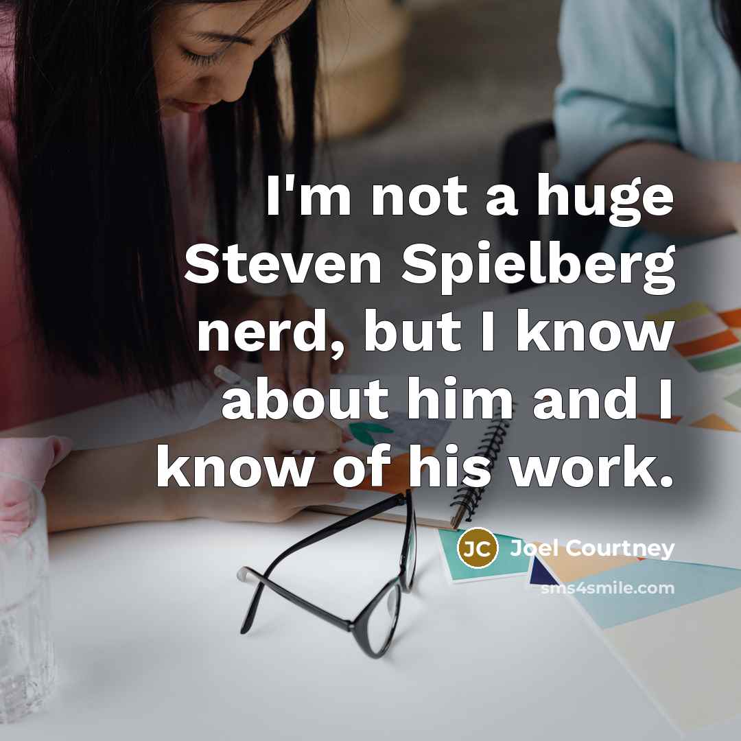 “I'm not a huge Steven Spielberg nerd, but I know…” quote by Joel Courtney