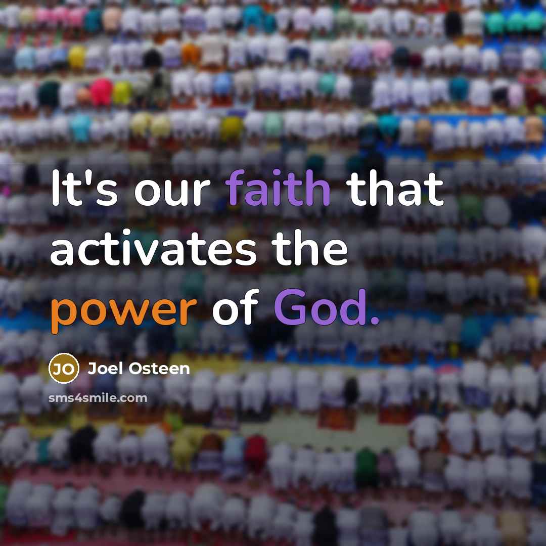 “It's our faith that activates the power of God.…” quote by Joel Osteen