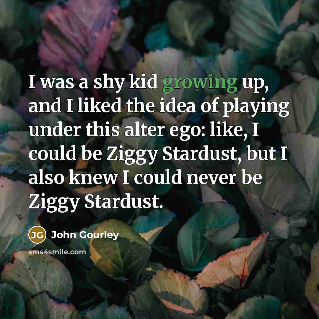 “I was a shy kid growing up, and I liked…” quote by John Gourley