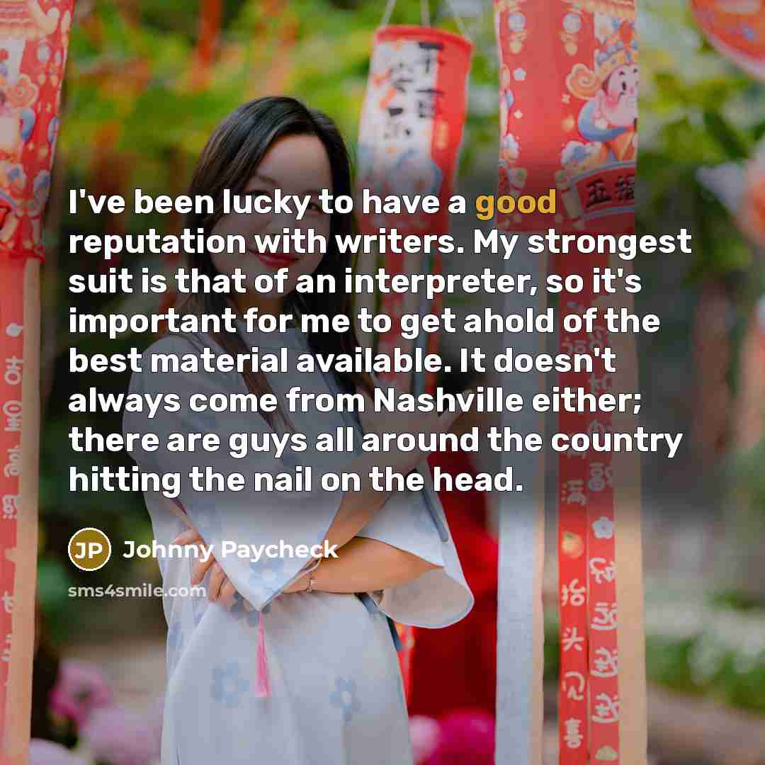 “I've been lucky to have a good reputation with writers.…” quote by Johnny Paycheck