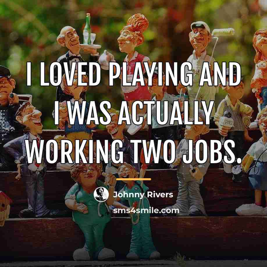 “I loved playing and I was actually working two jobs.…” quote by Johnny Rivers