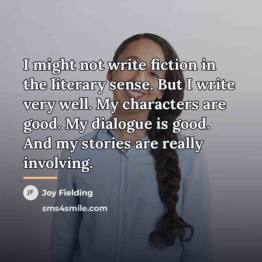 “I might not write fiction in the literary sense. But…” quote by Joy Fielding