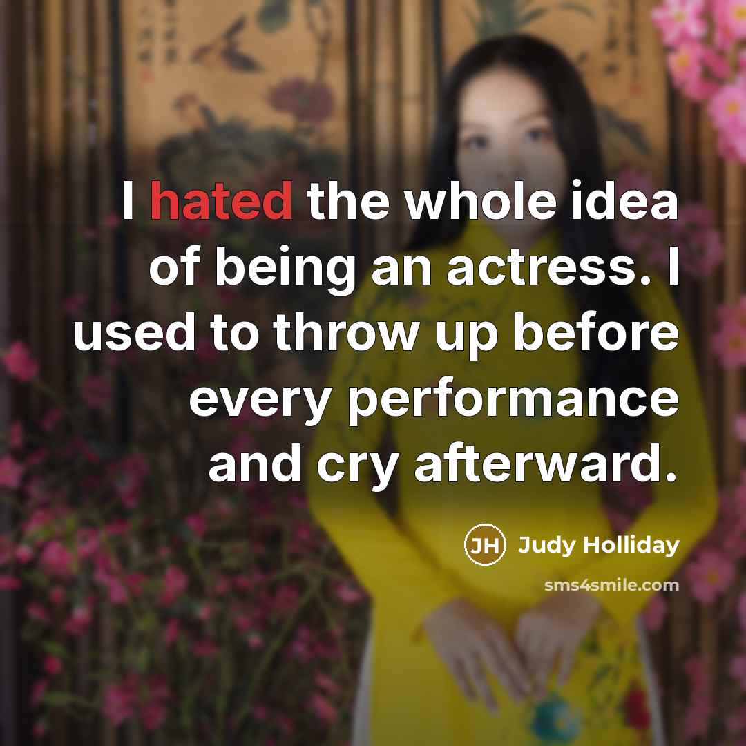 “I hated the whole idea of being an actress. I…” quote by Judy Holliday