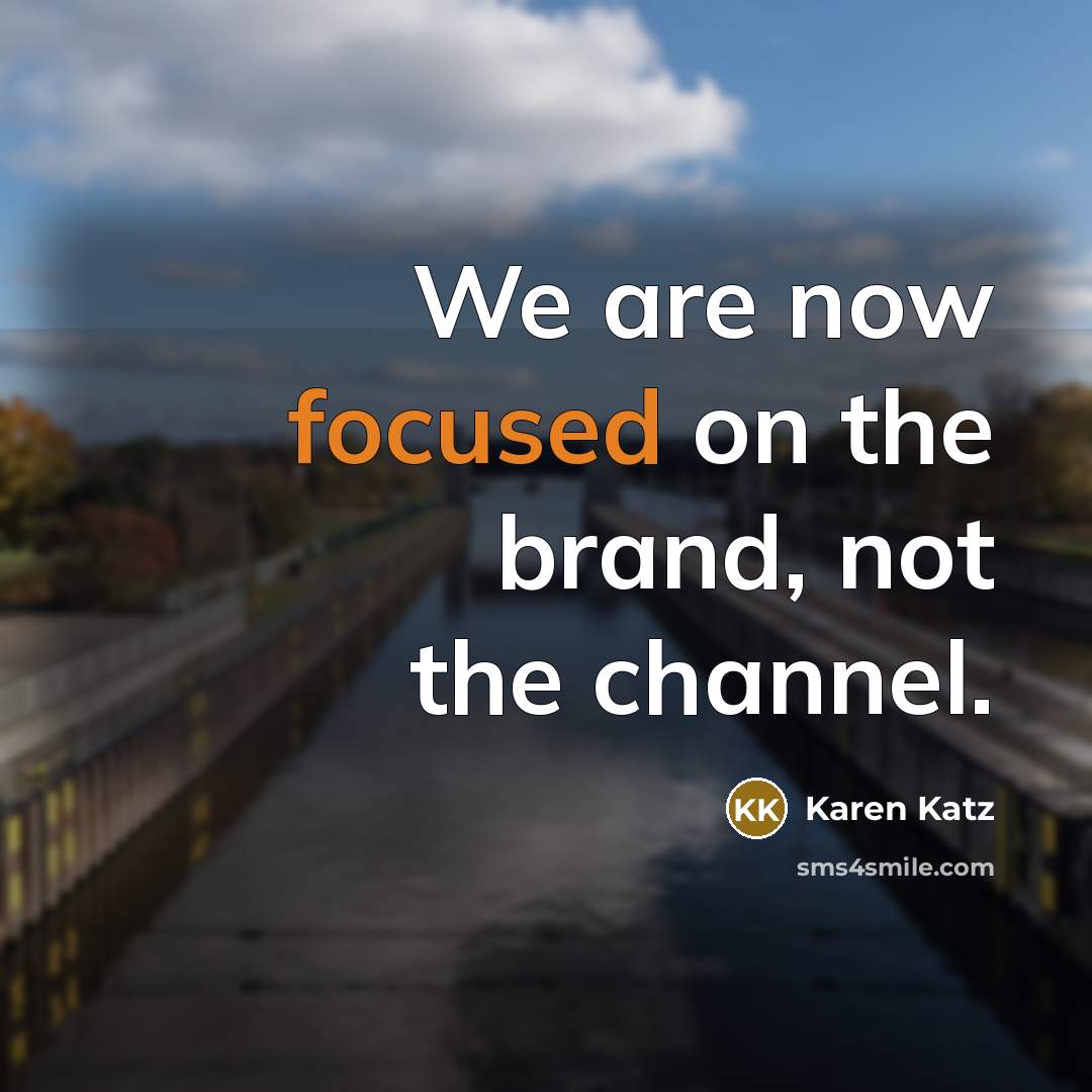 “We are now focused on the brand, not the channel.…” quote by Karen Katz