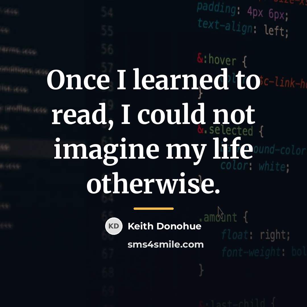 “Once I learned to read, I could not imagine my…” quote by Keith Donohue
