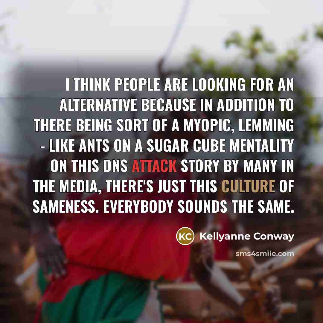 “I think people are looking for an alternative because in…” quote by Kellyanne Conway