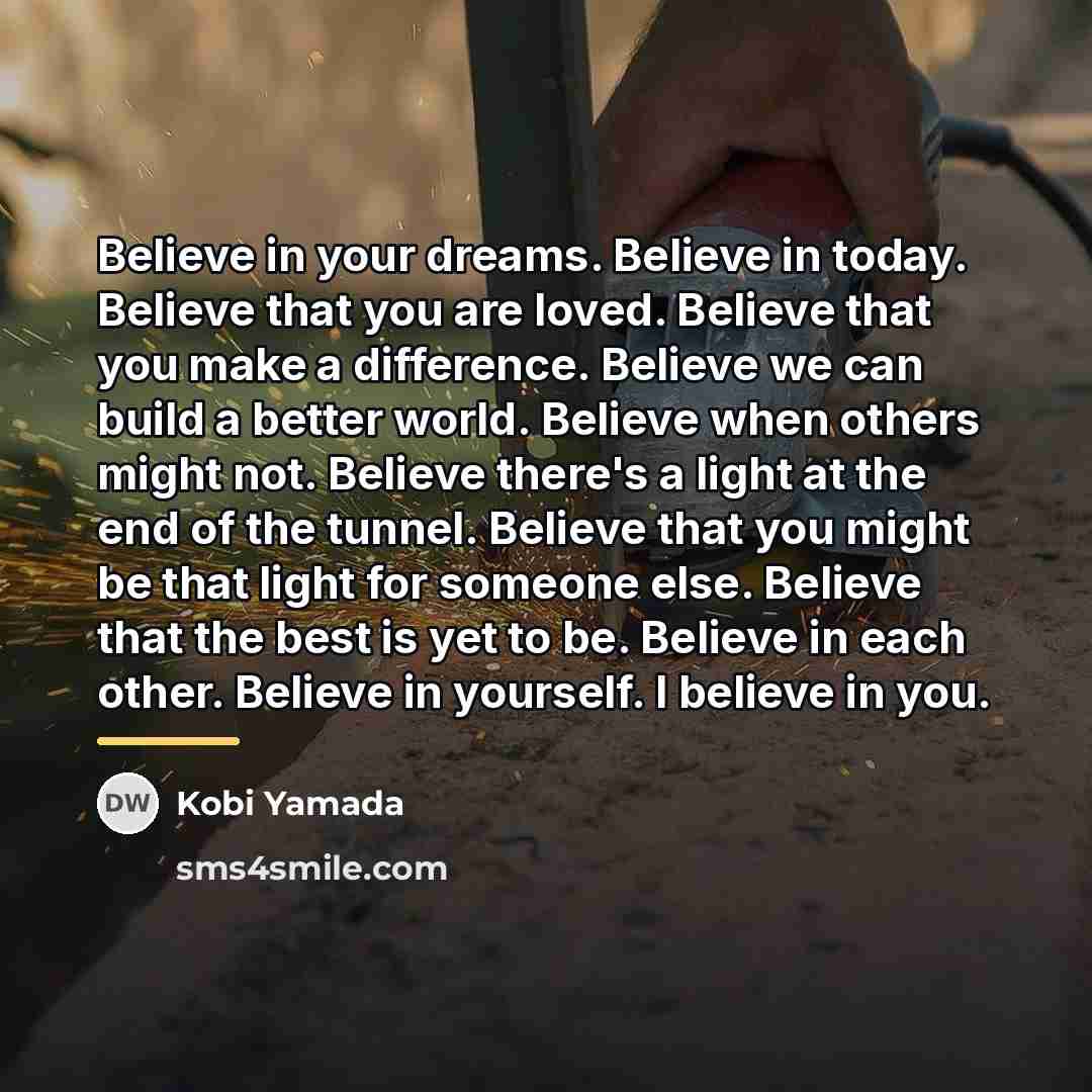 “Believe in your dreams. Believe in today. Believe that you…” quote by Kobi Yamada