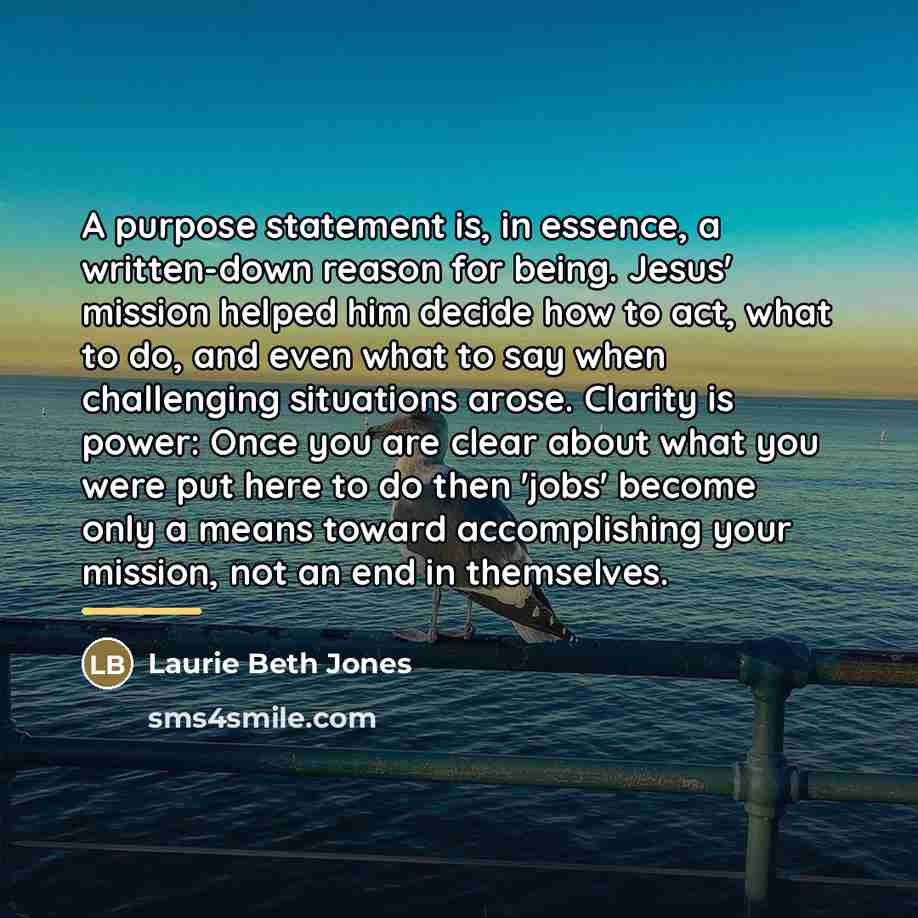 “A purpose statement is, in essence, a written-down reason for…” quote by Laurie Beth Jones
