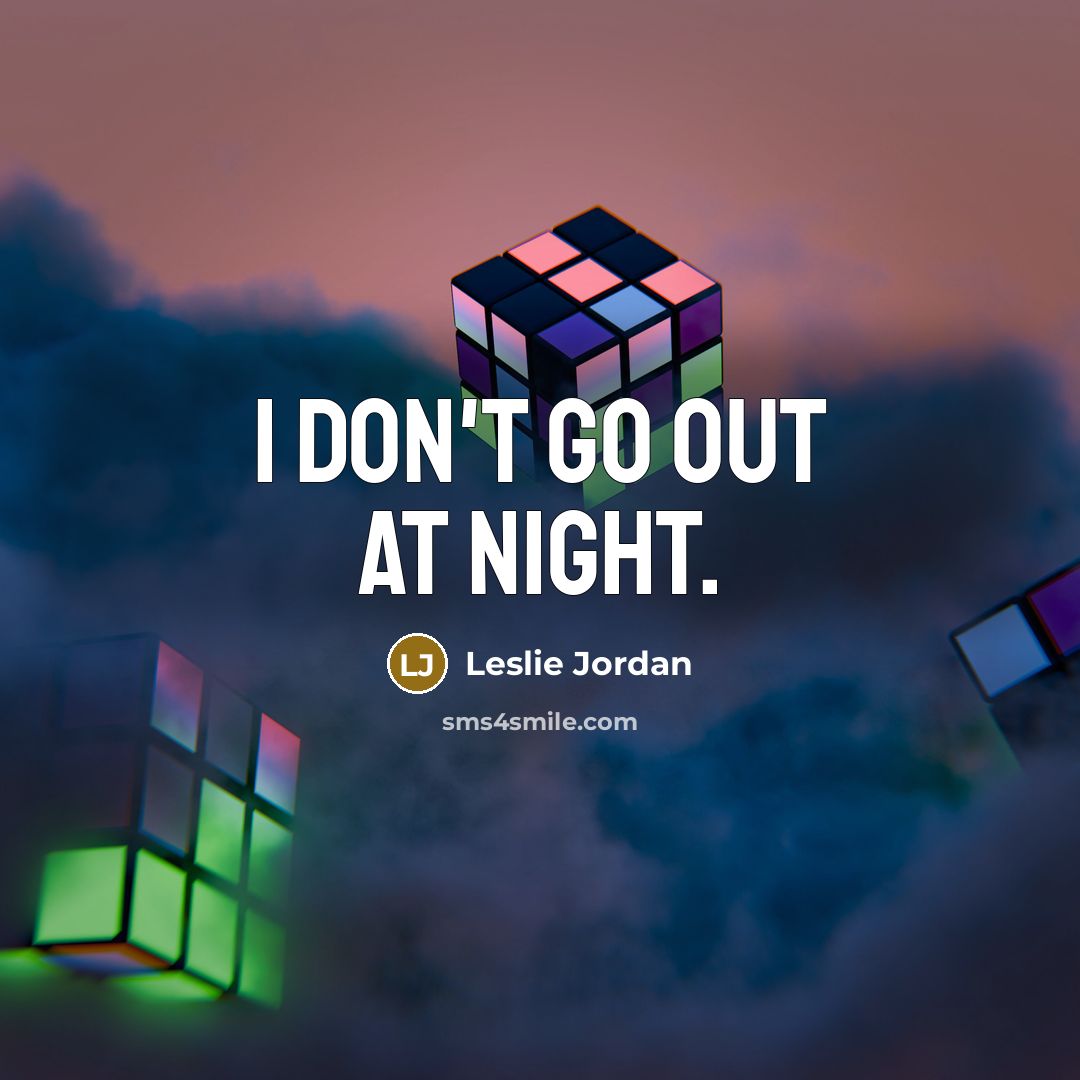 “I don't go out at night.…” quote by Leslie Jordan