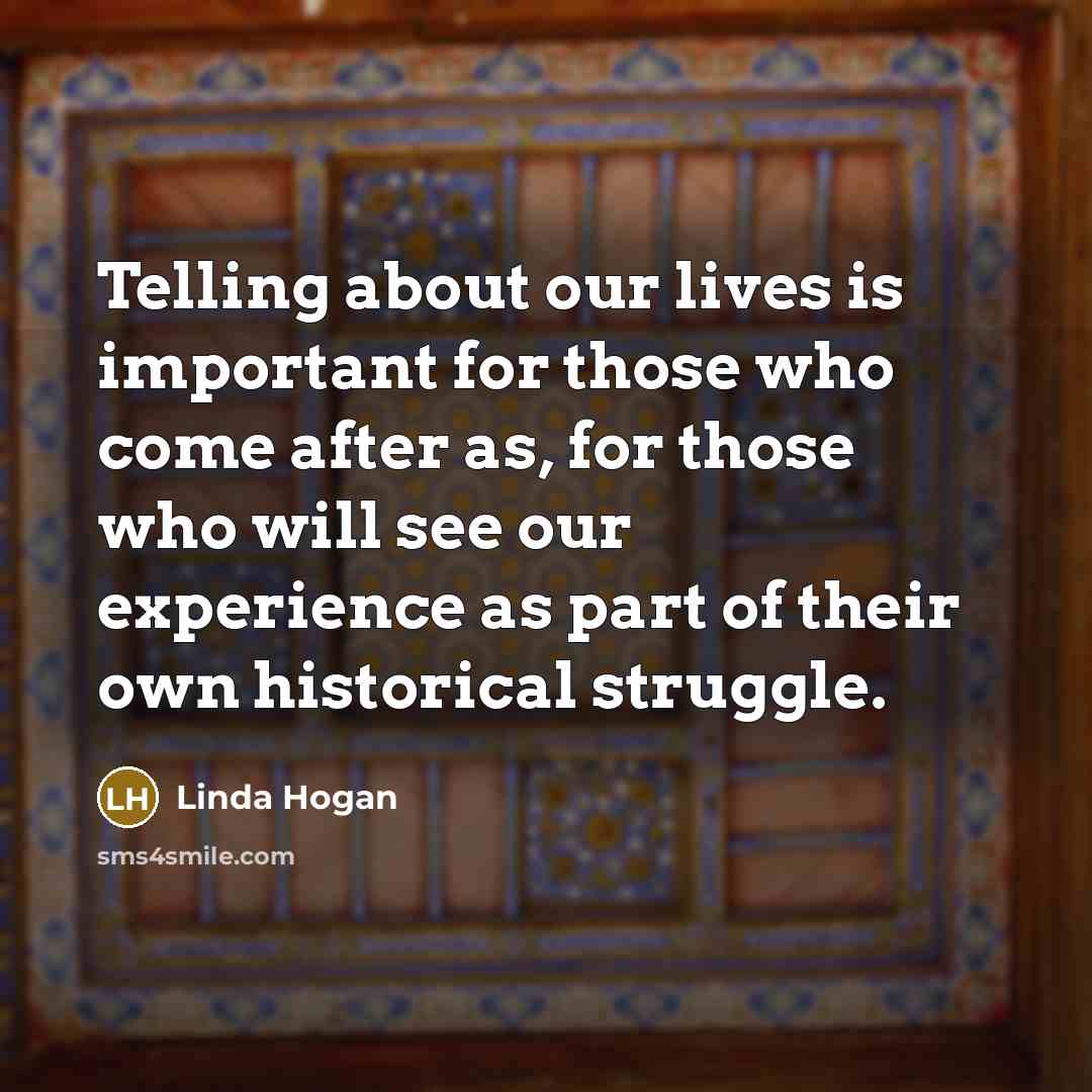 “Telling about our lives is important for those who come…” quote by Linda Hogan