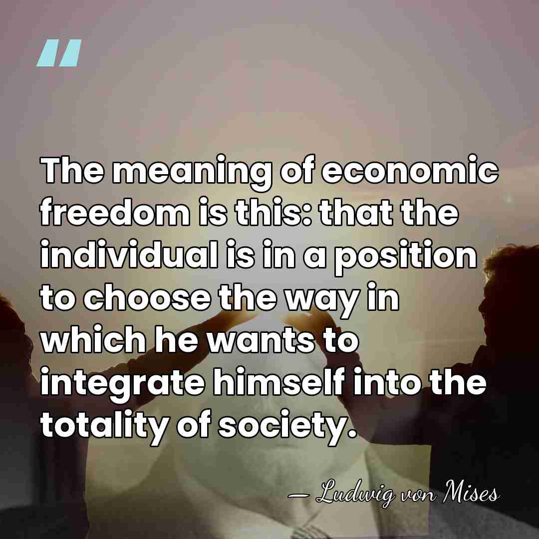 The meaning of economic freedom is this: that the individual is in&hellip; - Ludwig von Mises