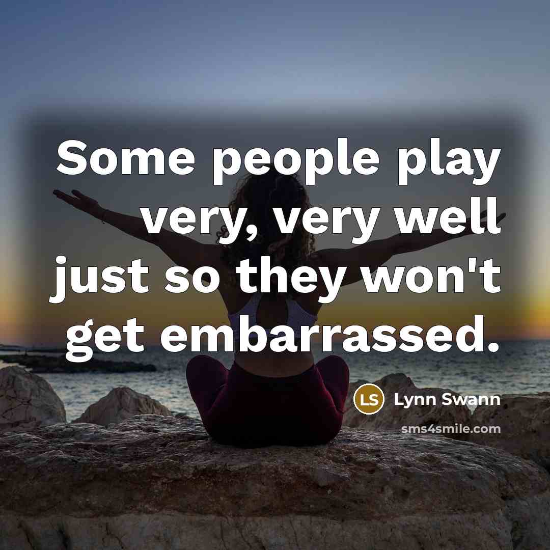 “Some people play very, very well just so they won't…” quote by Lynn Swann