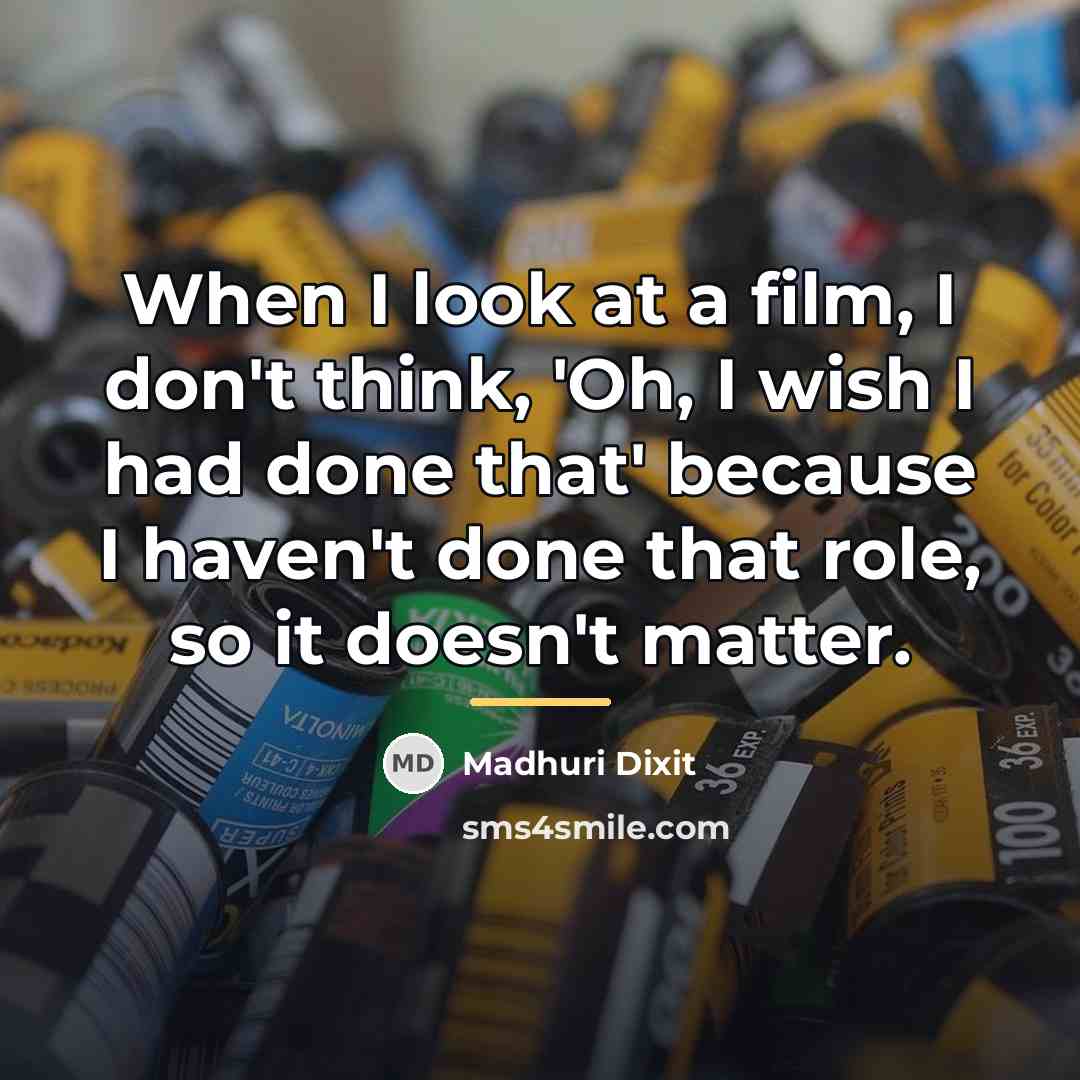 “When I look at a film, I don't think, 'Oh,…” quote by Madhuri Dixit