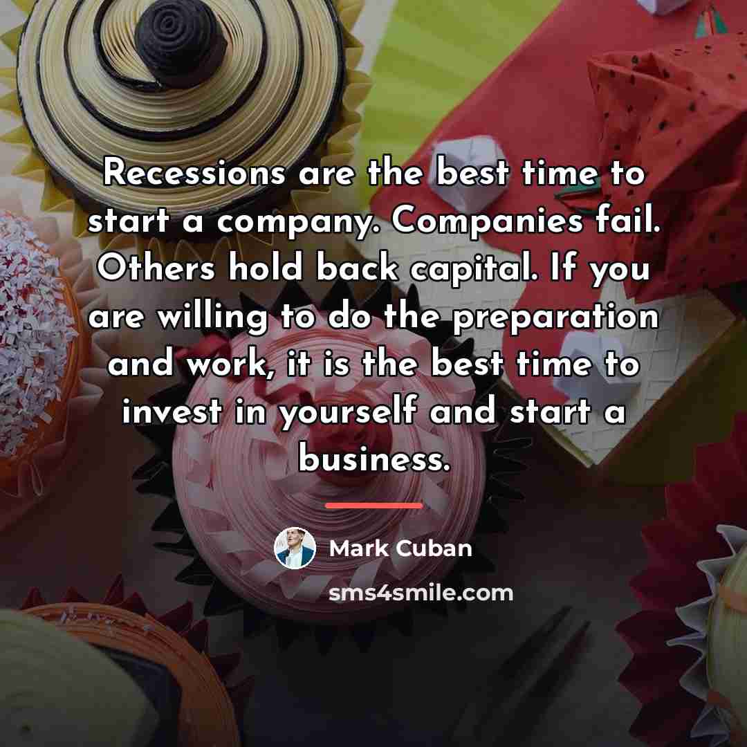 “Recessions are the best time to start a company. Companies…” quote by Mark Cuban